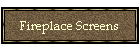 Fireplace Screens