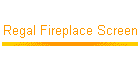 Regal Fireplace Screen